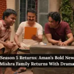 Gullak Season 5 Returns: Aman’s Bold New Phase, Mishra Family Returns With Drama